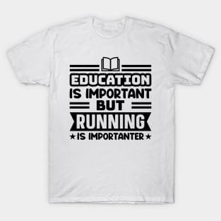 Education is important, but running is importanter T-Shirt